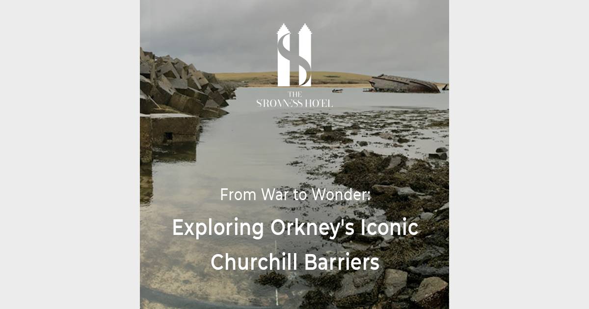 From War to Wonder: Exploring Orkney's Iconic Churchill Barriers