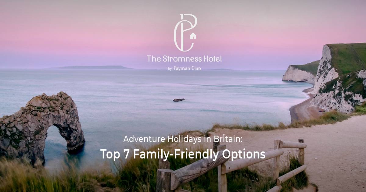 Adventure Holidays in Britain: Top 7 Family-Friendly Options