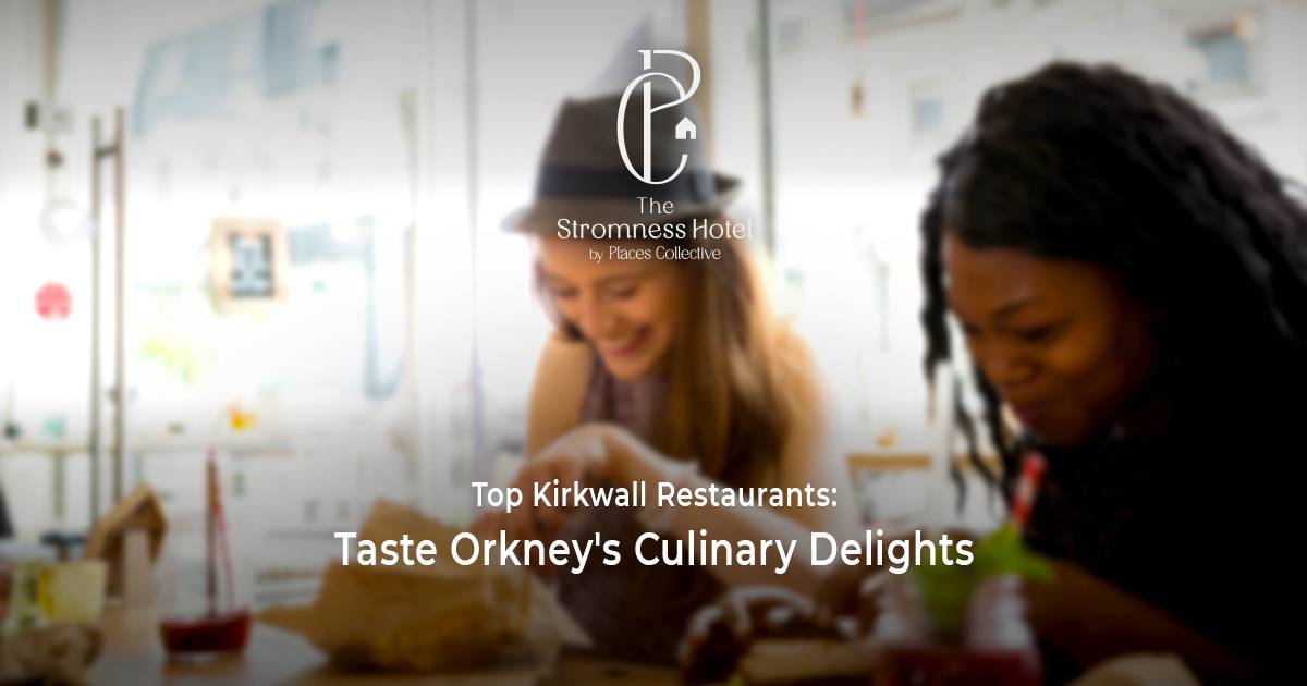 Top Kirkwall Restaurants: Taste Orkney's Culinary Delights