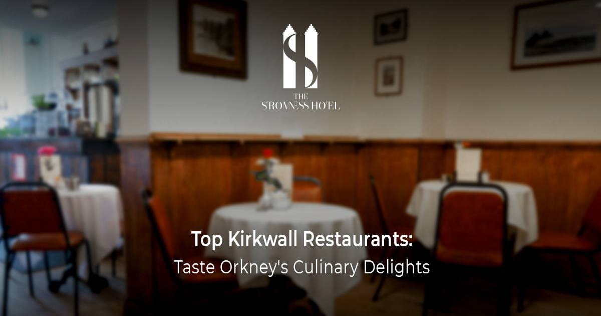 Top Kirkwall Restaurants: Taste Orkney's Culinary Delights