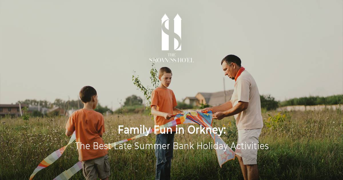 Family Fun in Orkney: The Best Late Summer Bank Holiday Activities